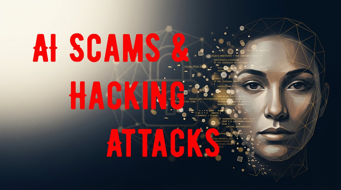 AI Scams and Hacking Attacks Threat Guide